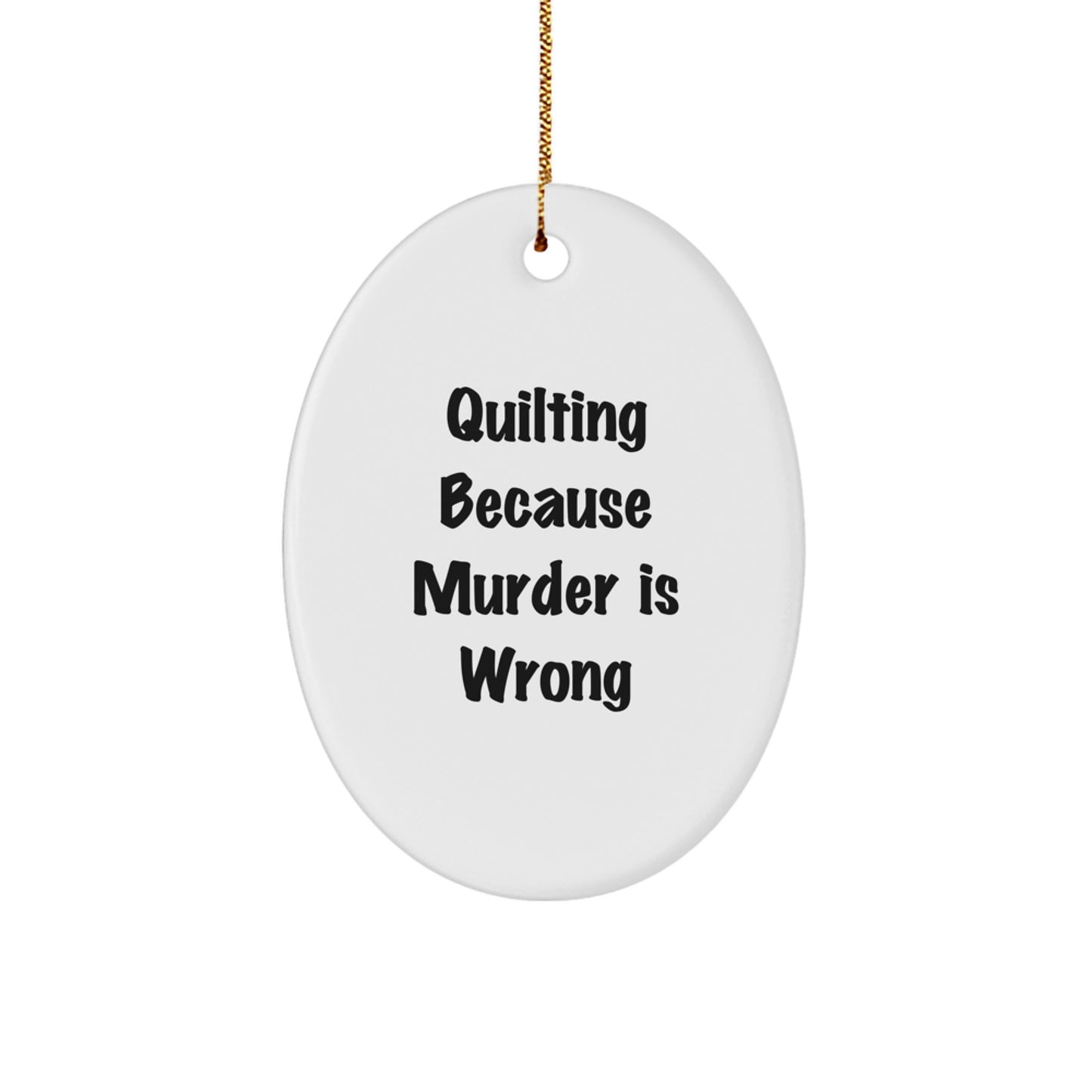 Quilting Oval Ornament Funny Gift for Quilting Enthusiasts from Men to Women, Friends, or Family on Christmas - Quilting Because Murder Is Wrong - Image 1