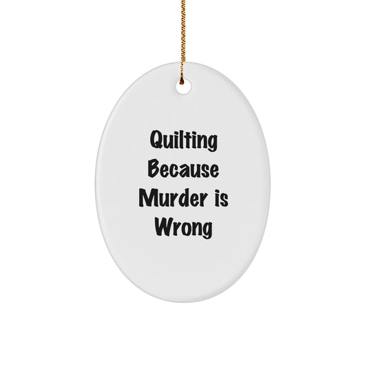 Quilting Oval Ornament Funny Gift for Quilting Enthusiasts from Men to Women, Friends, or Family on Christmas - Quilting Because Murder Is Wrong - Image 1