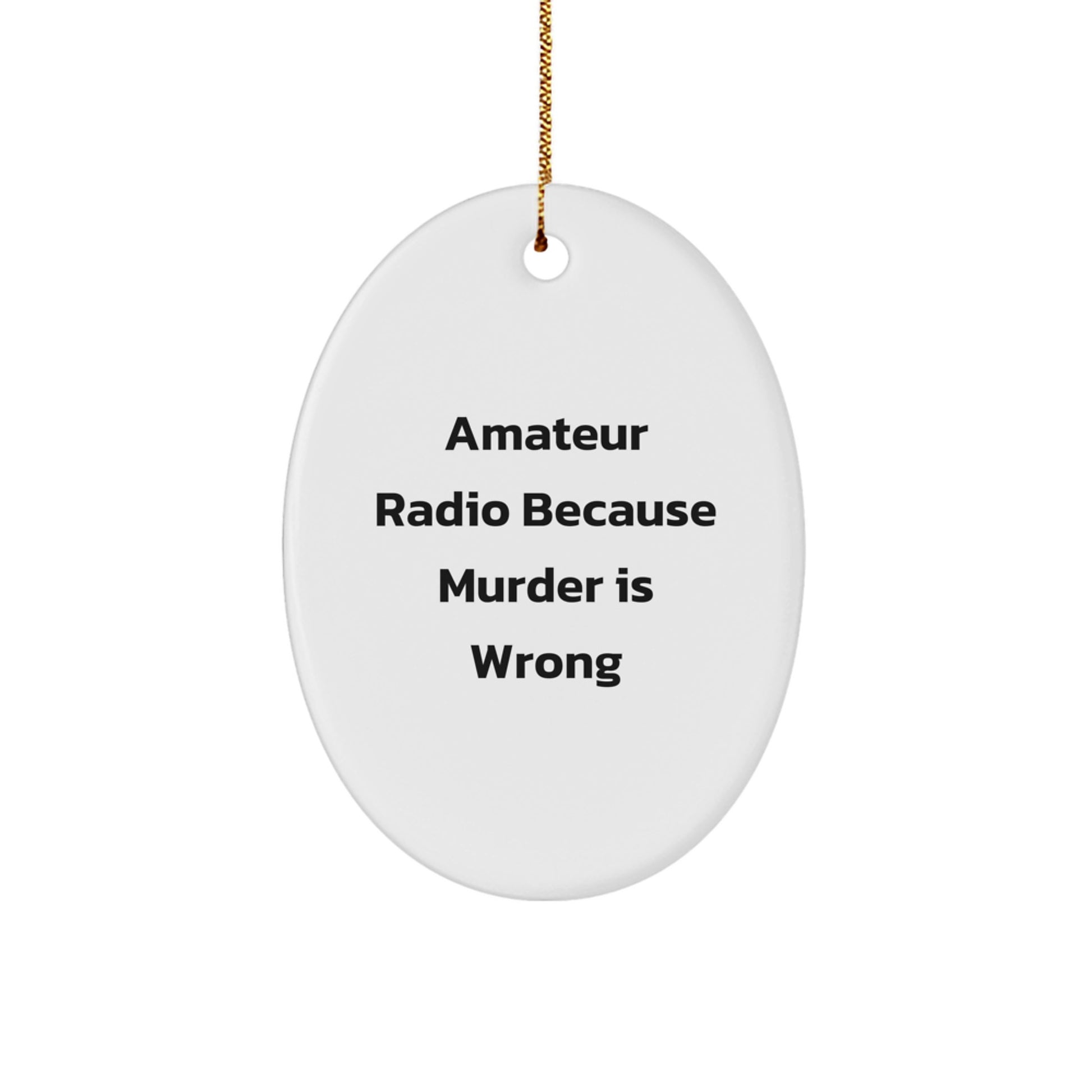 Amateur Radio Oval Ornament Gifts from Friends for Christmas - Because Murder Is Wrong - Image 1