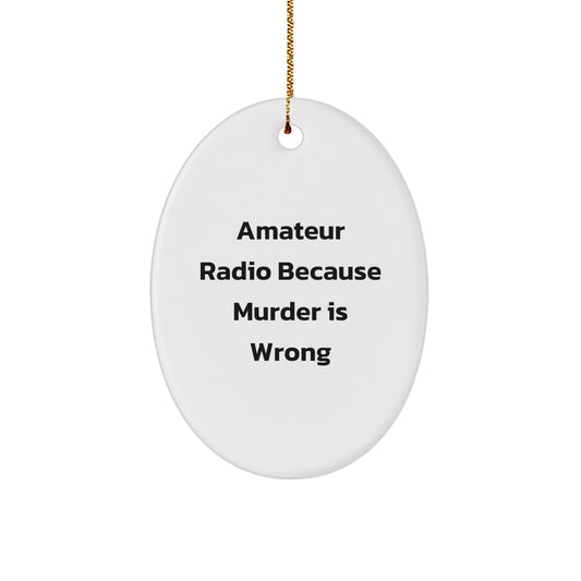Amateur Radio Oval Ornament Gifts from Friends for Christmas - Because Murder Is Wrong - Image 1