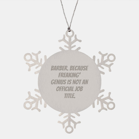 Funny Barber Gifts, Snowflake Ornament for Men, Unique Christmas Unique Gifts from Friends to Barber, Inspired by 'Barber. Because Freaking' genius Is Not An Official Job Title.' - Image 1