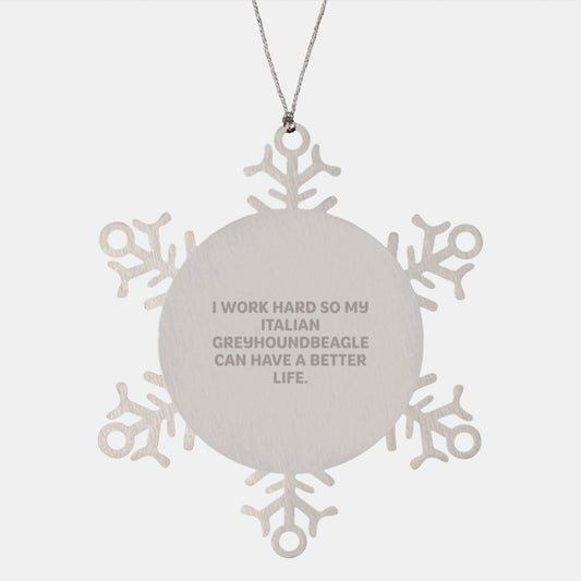 Italian Greyhound Dog Lover Gifts from Men to Friends Christmas Unique Snowflake Ornament with Funny Quote I Work Hard So My Italian Greyhoundbeagle Can Have A Better Life. - Image 1
