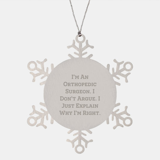 Funny Orthopedic Surgeon Gifts - 'I Don't Argue I'm Right' Snowflake Ornament for Orthopedic Surgeon Men Christmas Unique Gifts from Friends - Image 1