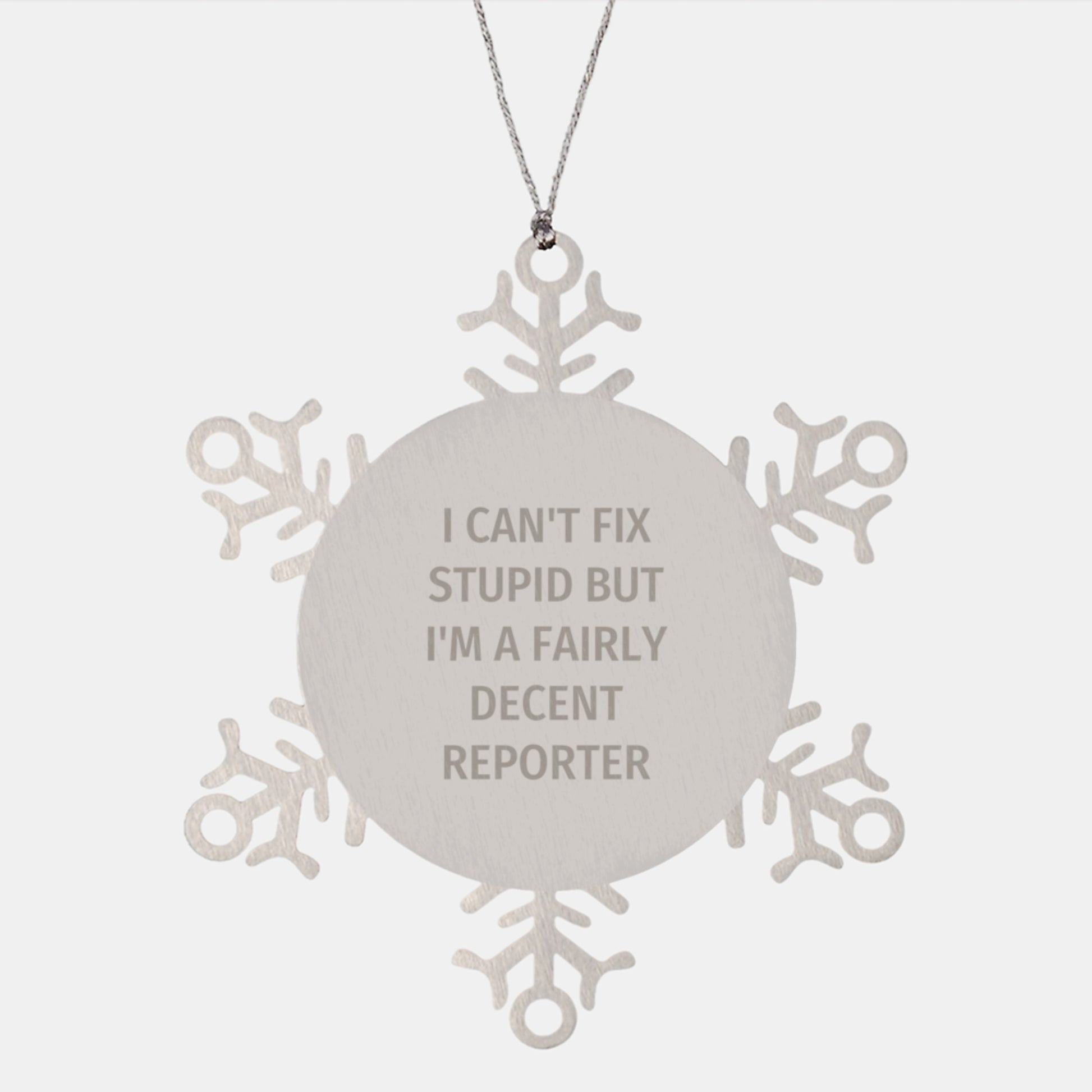 Funny Reporter Snowflake Ornament Gifts from Friends, Family, or Colleagues for Men or Women - I Can't Fix Stupid But I'm A Fairly Decent Reporter - Image 1