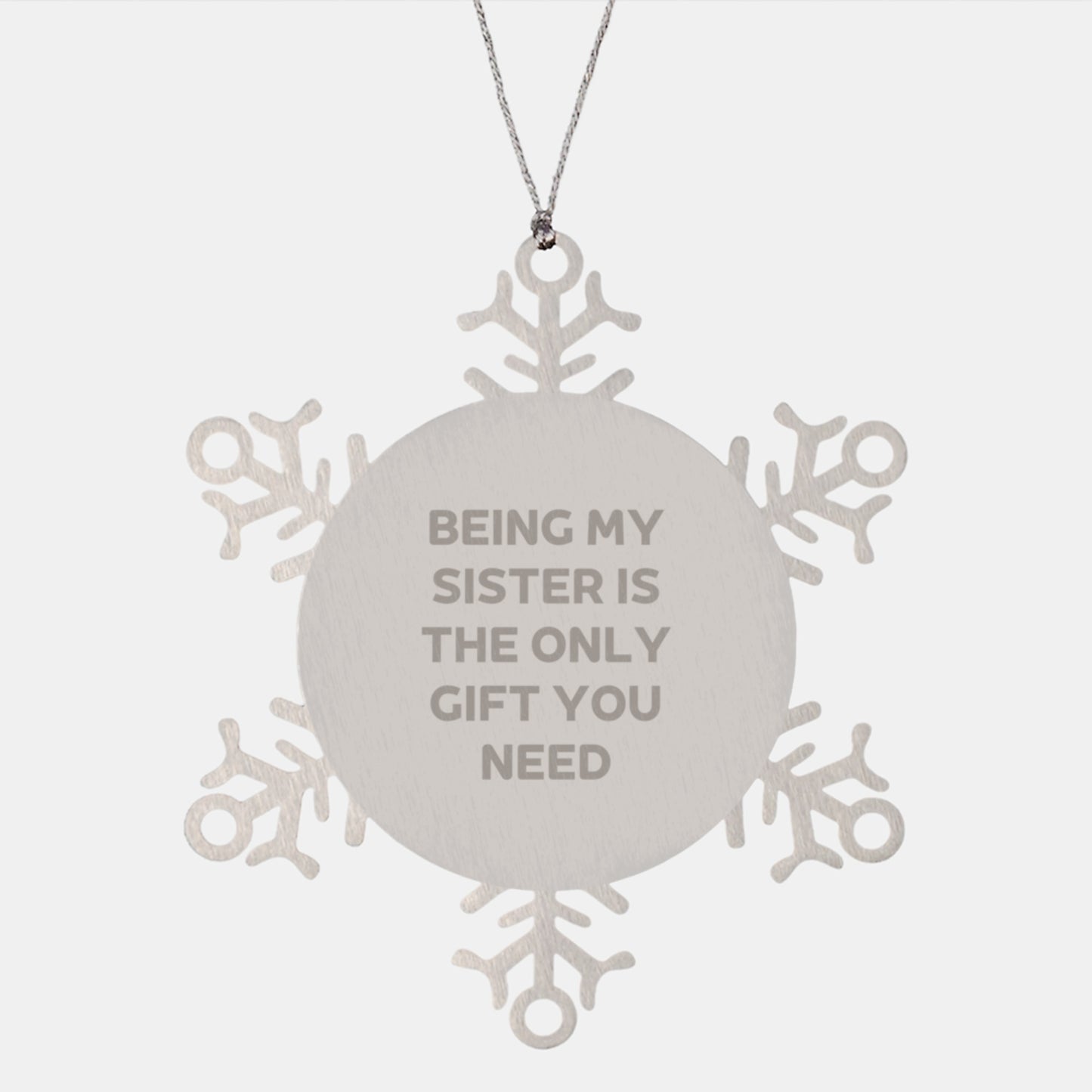 Being My Sister Is The Only Gift You Need Funny Snowflake Ornament for Sister Gifts - Image 1