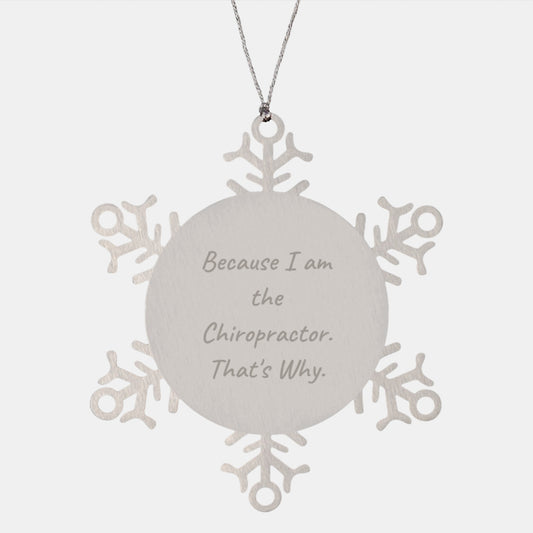 Funny Chiropractor Gifts, Snowflake Ornament, Because I Am The Chiropractor. That's Why., Gifts from Friends to Chiropractor for Christmas Unique Gifts - Image 1
