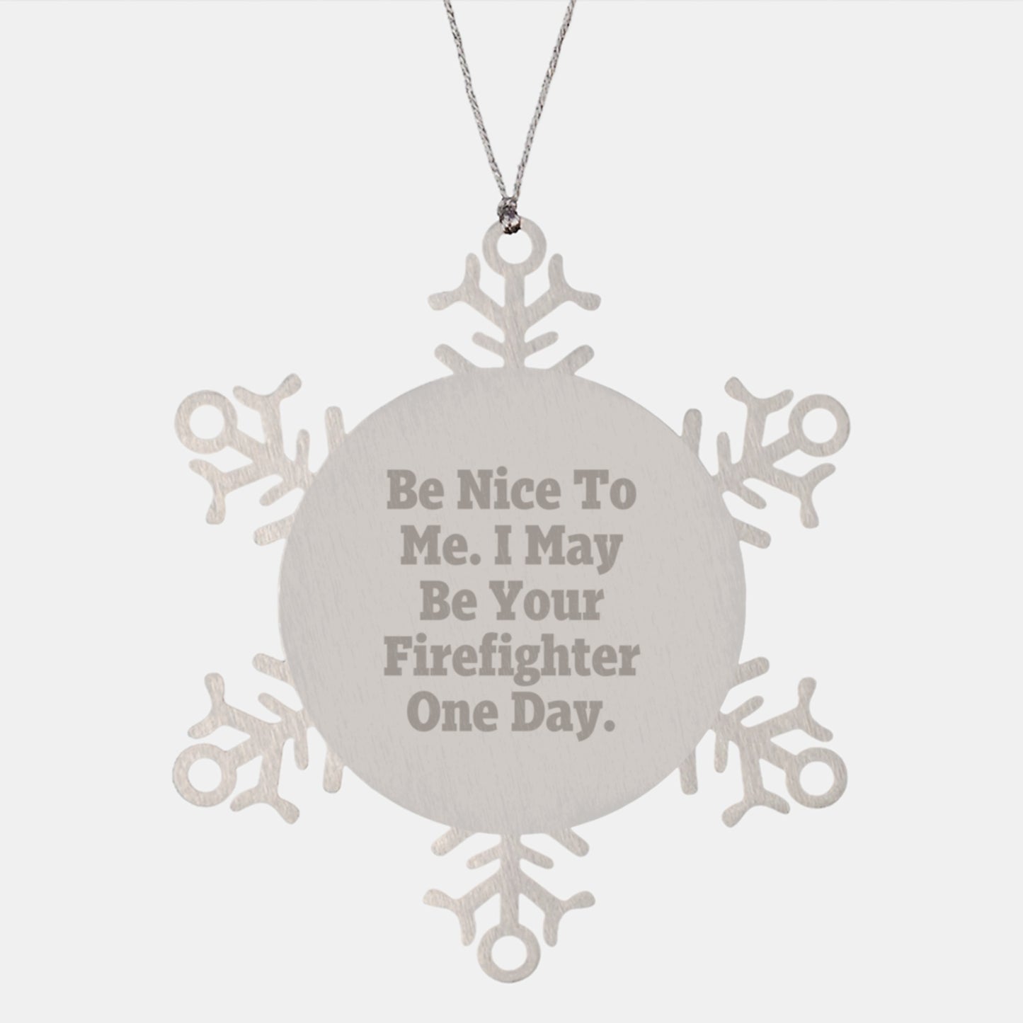 Funny Firefighter Gifts for Men, Women, Friends, or Family - Be Nice To Me. I May Be Your Firefighter One Day. Stainless Steel Snowflake Ornament - Image 1