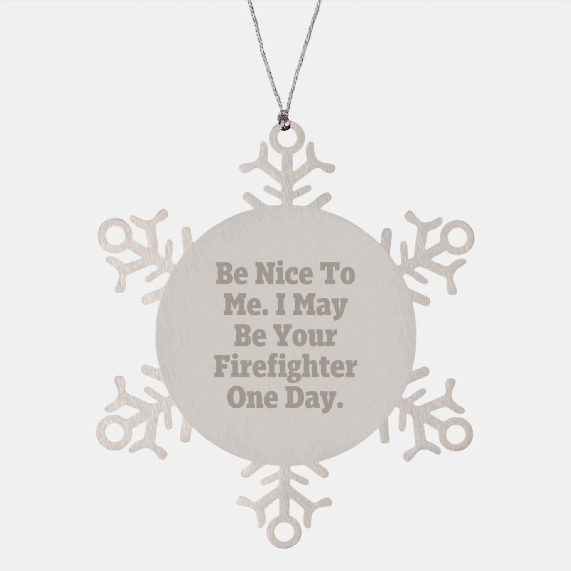 Funny Firefighter Gifts for Men, Women, Friends, or Family - Be Nice To Me. I May Be Your Firefighter One Day. Stainless Steel Snowflake Ornament - Image 1