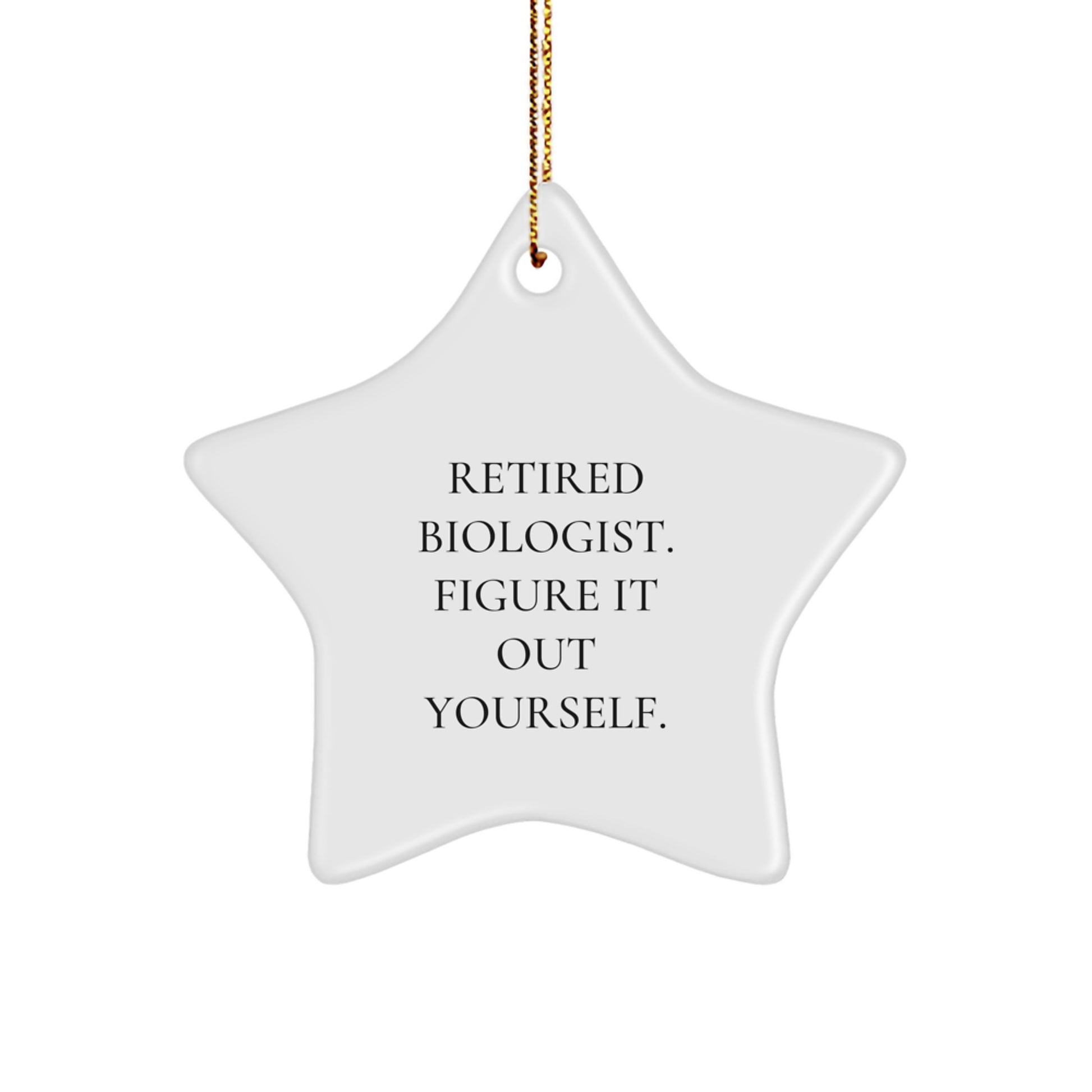 Biologist Gifts from Friends, 'Retired Biologist. Figure It Out Yourself.' Star Ornament for Christmas Unique Gifts for Biologist Men, Women, or Coworkers - Image 1