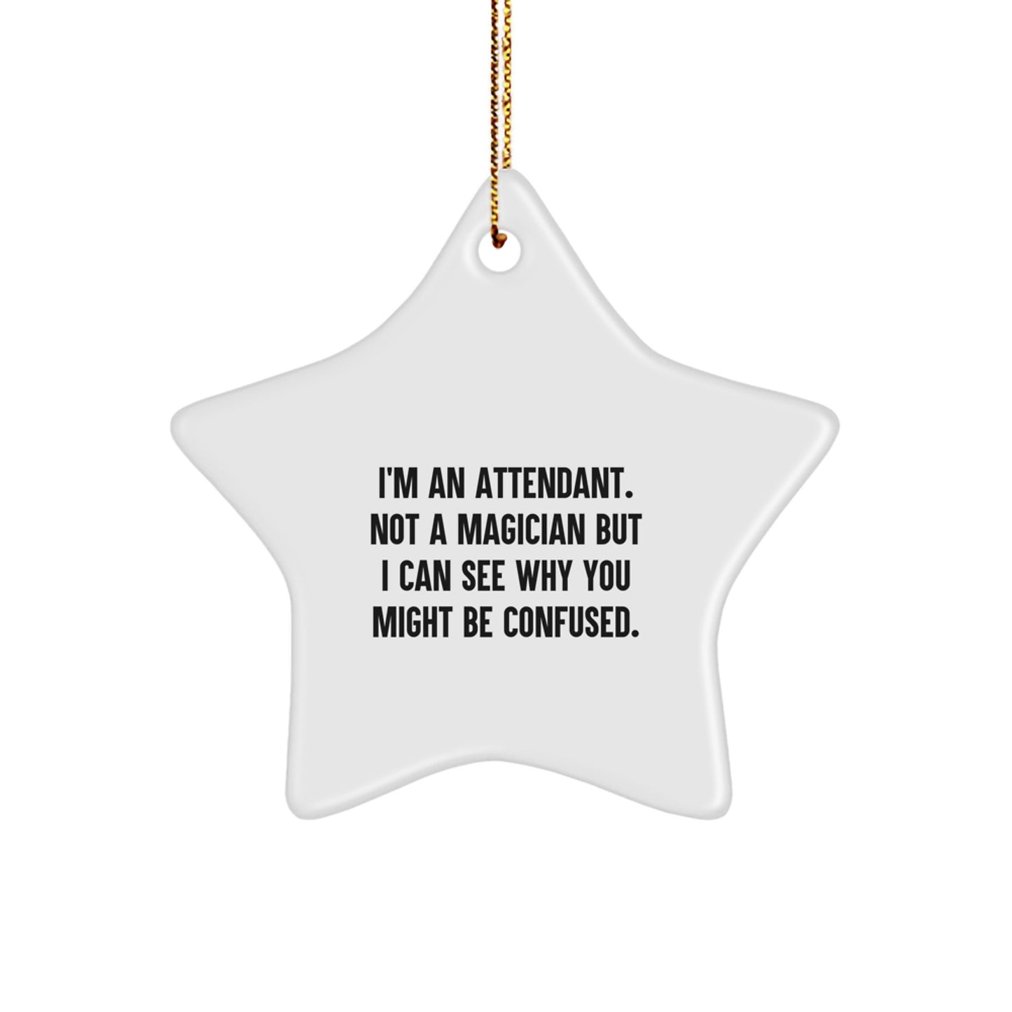 Funny Attendant Gifts from Friends, Cute Star Ornament for Attendant, I'm An Attendant. Not A Magician But I Can See Why You Might Be Confused. Christmas Unique Gifts - Image 1