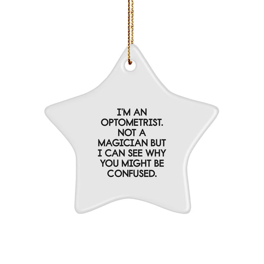 Funny Optometrist Gifts from Friends - I'm An Optometrist. Not A Magician But I Can See Why You Might Be Confused. Star Ornament for Men Women Christmas Unique Gifts - Image 1