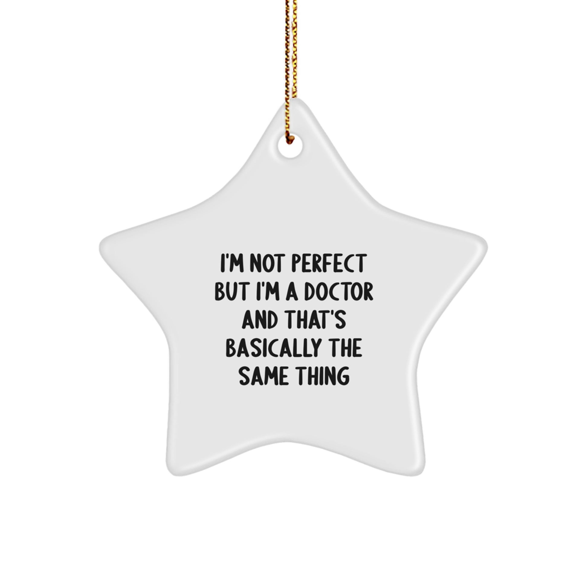 Funny Doctor Gifts from Family - 'I'm Not Perfect But I'm A Doctor And That's Basically The Same Thing' Star Ornament for Christmas Unique Gifts - Image 1