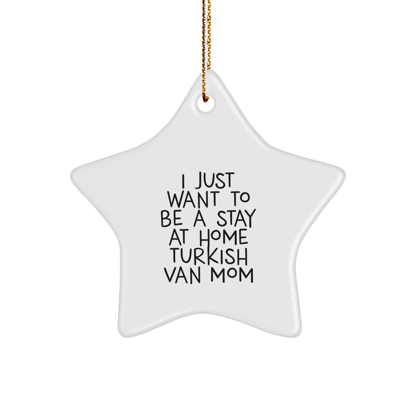 Christmas Unique Gifts for Turkish Van Cat Lovers - Adorable Star Ornament - 'I Just Want To Be A Stay At Home Turkish Van Mom' Funny Quote - Gifts from Mom to Kids, Family, or Friends - Image 1