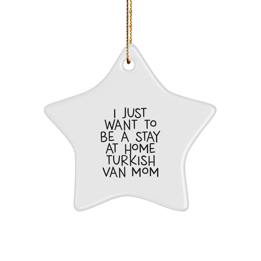Christmas Unique Gifts for Turkish Van Cat Lovers - Adorable Star Ornament - 'I Just Want To Be A Stay At Home Turkish Van Mom' Funny Quote - Gifts from Mom to Kids, Family, or Friends - Image 1