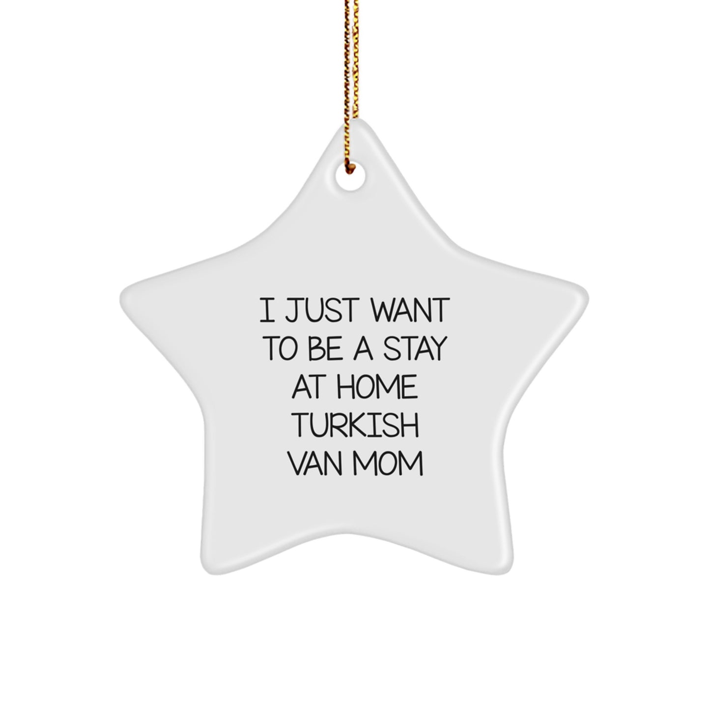 Funny Turkish Van Cat Mom Star Ornament for Christmas Unique Gifts from Friends to Family - I Just Want To Be, - Image 1
