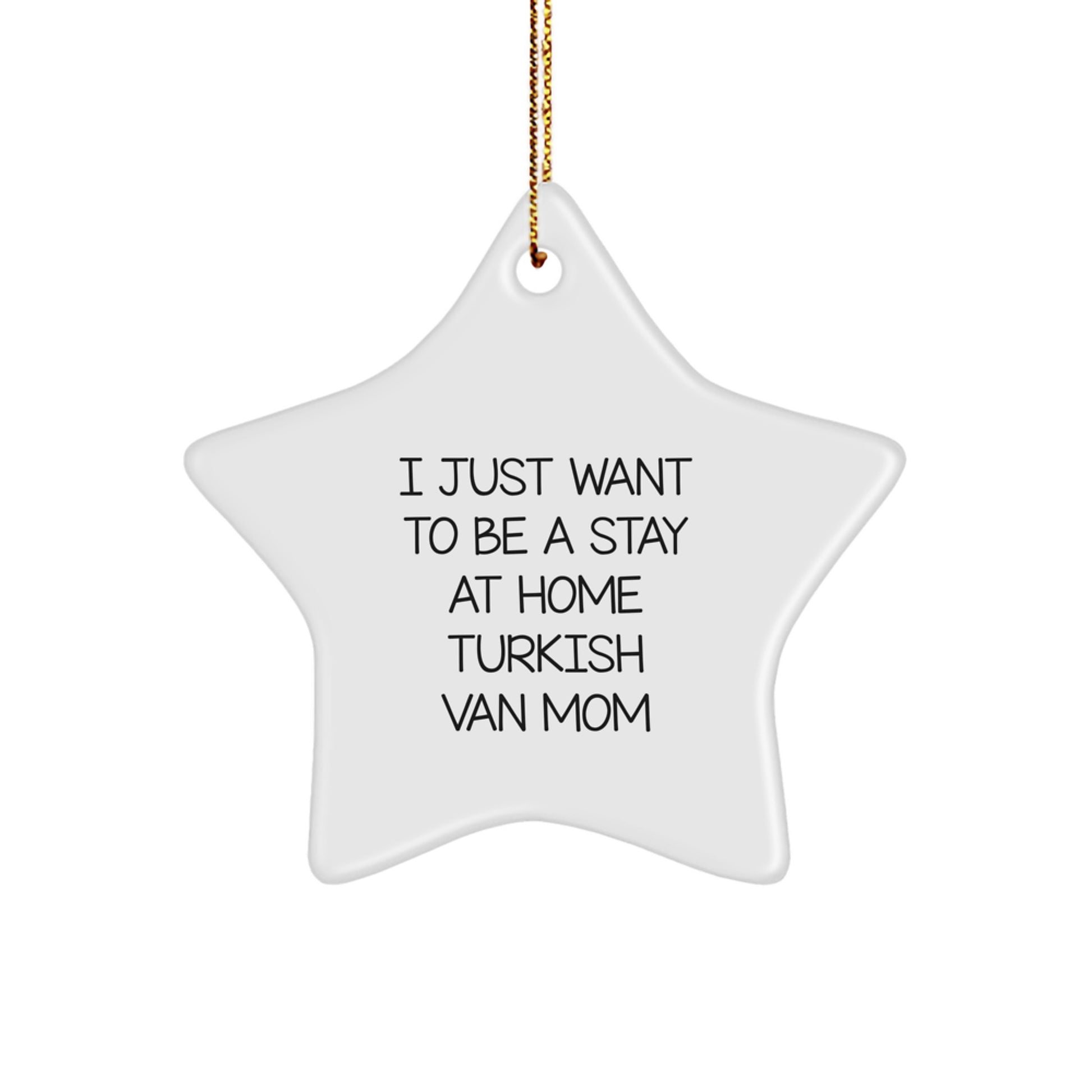 Funny Turkish Van Cat Mom Star Ornament for Christmas Unique Gifts from Friends to Family - I Just Want To Be, - Image 1