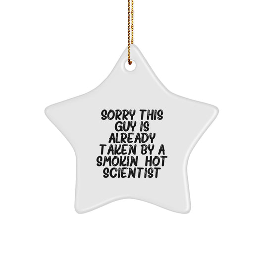 Funny Scientist Star Ornament, Gifts from Men to Women, Friends, Coworkers, Family for Christmas Unique Gifts, Sorry This Guy Is Already Taken By A Smokin' Hot Scientist - Image 1