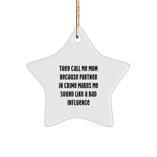 Funny Mom Gifts, Star Ornament, 'They Call Me Mom Because Partner In Crime Makes Me Sound Like A Bad Influence', Christmas Unique Gifts from Family to Mom - Image 1