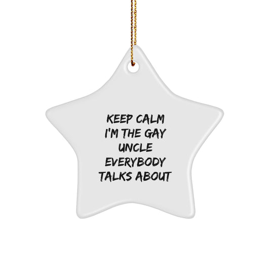Funny Uncle Gifts from Friends and Family - Star Ornament for Christmas, Keep Calm I'm The Gay Uncle Everybody Talks About - Image 1