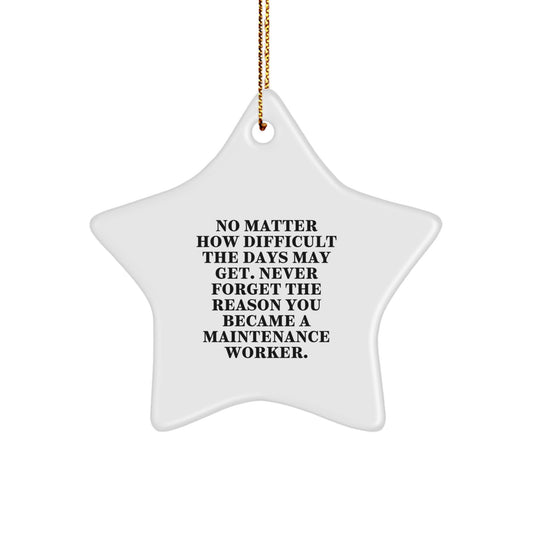 Funny Inspirational Maintenance Worker Gifts for Men Women Friends, Unique Star Ornament with Quote No Matter How Difficult The Days May Get, Gifts from Family to Maintenance Worker - Image 1