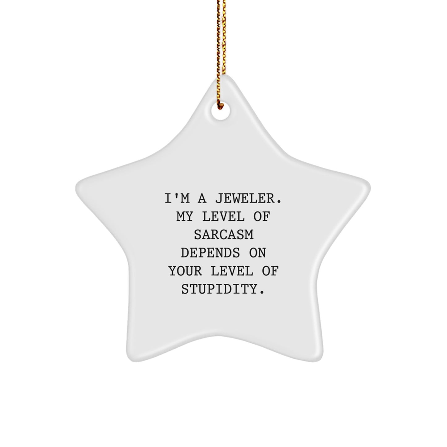 Funny Jeweler Christmas Unique Gifts from Friends to Jeweler Men, 'I'm A Jeweler. My Level Of Sarcasm Depends On Your Level Of Stupidity.' Star Ornament - Image 1