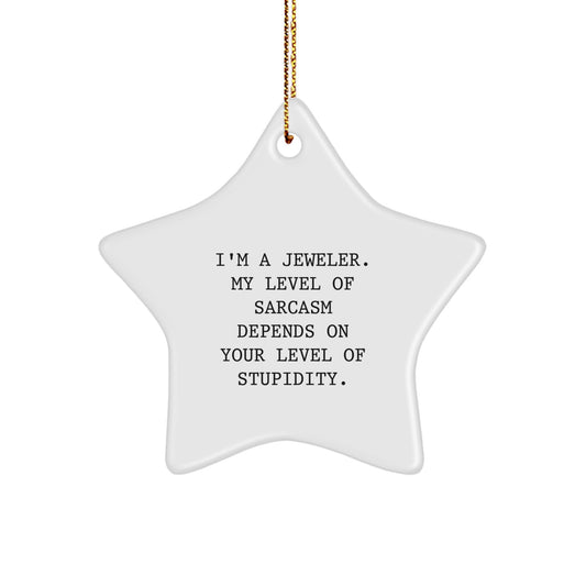 Funny Jeweler Christmas Unique Gifts from Friends to Jeweler Men, 'I'm A Jeweler. My Level Of Sarcasm Depends On Your Level Of Stupidity.' Star Ornament - Image 1