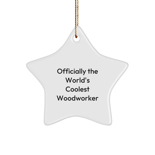 Woodworker Star Ornament, Funny Quote, Gifts from Men to Woodworker Friends for Christmas Unique Gifts - Image 1