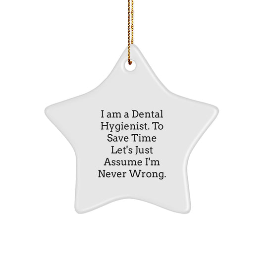 Dental Hygienist Gifts, 'I Am A Dental Hygienist. To Save Time Let's Just Assume I'm Never Wrong.' Star Ornament, Christmas Unique Finds for Friends, Family, or Coworkers - Image 1