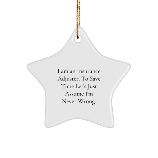Funny Insurance Adjuster Gifts for Men - Star Ornament from Friends - I Am An Insurance Adjuster. To Save Time Let's Just Assume I'm Never Wrong. - Christmas Unique Gifts - Image 1