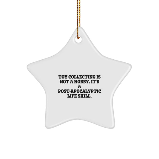 Funny Toy Collecting Gifts for Friends and Family - Star Ornament, 'Toy Collecting Is Not A Hobby. It's A Post-apocalyptic Life Skill.' - Image 1