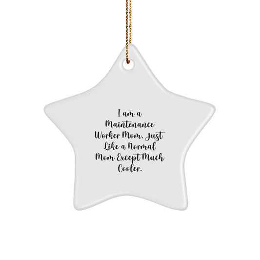 Funny Maintenance Worker Gifts from Friends - Star Ornament for Maintenance Worker Mom - 'I Am A Maintenance Worker Mom. Just Like A Normal Mom Except Much Cooler.' - Image 1
