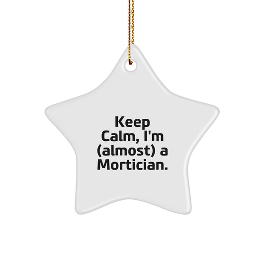 Mortician Gifts from Friends - Keep Calm, I'm (almost) A Mortician. - White Star Ornament, Funny Quote, Christmas Decor - Image 1