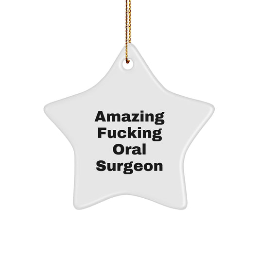 Funny Gifts from Men to Oral Surgeon Star Ornament, White Star Shaped Decoration, Amazing F--king Oral Surgeon Christmas Unique Gifts for Oral Surgeon - Image 1