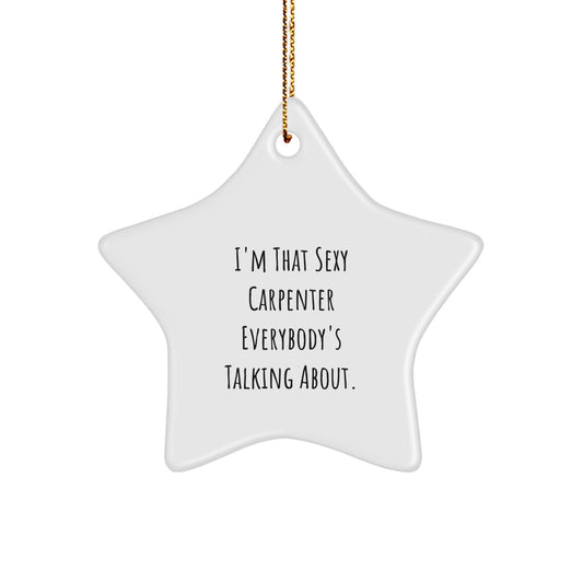 Funny Carpenter Gifts from Friends for Men - Sexy Carpenter Star Ornament, White Star Shaped Decor - Image 1