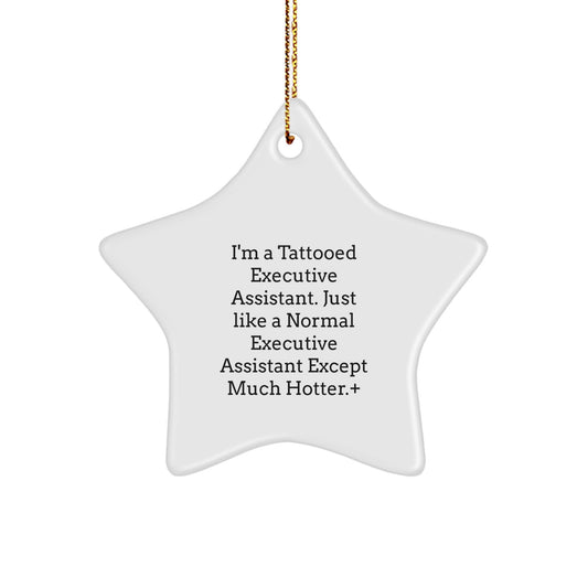 Executive Assistant Gifts from Friends, Star Ornament for Christmas with Funny Quote, 'I'm A Tattooed Executive Assistant. Just Like A Normal Executive Assistant Except Much Hotter.' - Image 1