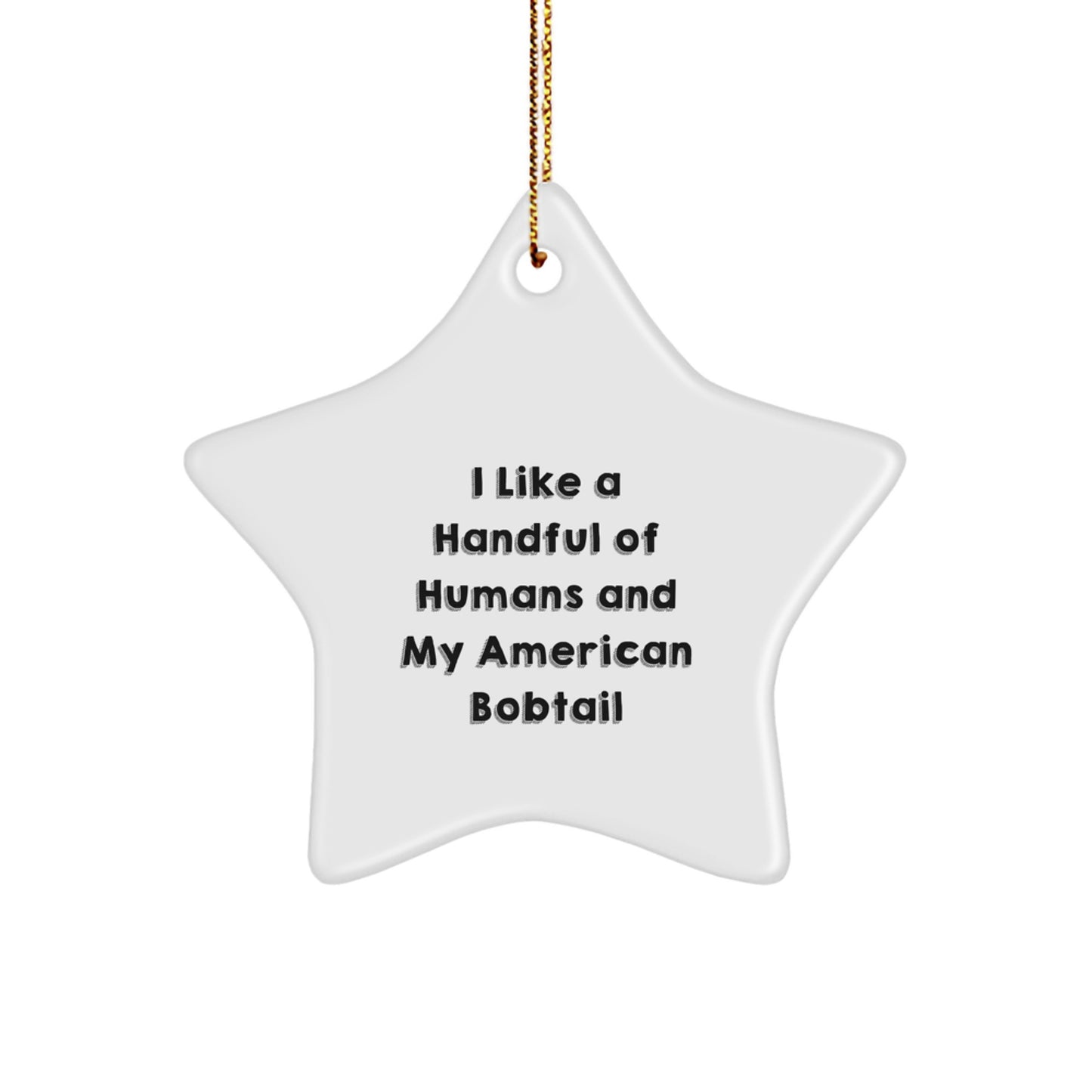 American Bobtail Cat Lovers' Christmas Decor, Funny Quote 'I Like A Handful Of Humans And My American Bobtail' - Gifts from Friends to Family, Star Ornament for Cat Enthusiasts - Image 1