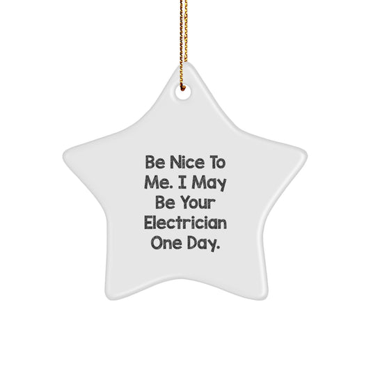 Funny Electrician Gifts from Friends to Electrician, Star Ornament Be Nice To Me. I May Be Your Electrician One Day. - Image 1