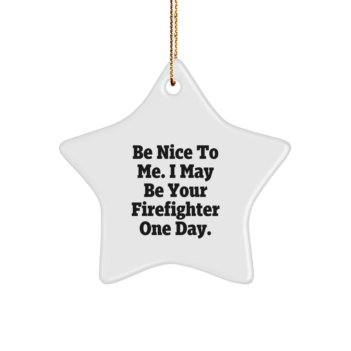 Funny Firefighter Gifts for Christmas, Star Ornament, 'Be Nice To Me. I May Be Your Firefighter One Day.', Unique Gifts from Family to Firefighter - Image 1