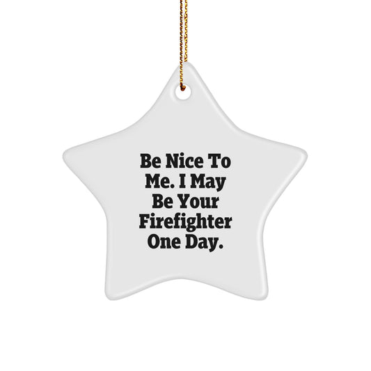 Funny Firefighter Gifts for Christmas, Star Ornament, 'Be Nice To Me. I May Be Your Firefighter One Day.', Unique Gifts from Family to Firefighter - Image 1
