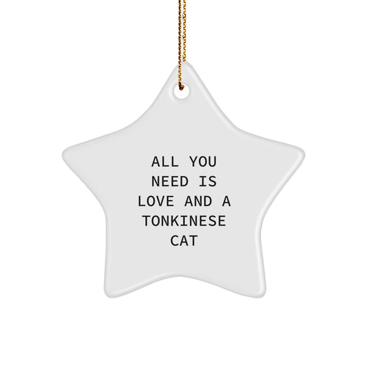 Funny Tonkinese Cat Gifts for Friends, All You Need Is Love And A Tonkinese Cat, Star Ornament, Christmas Unique Gifts from Family - Image 1
