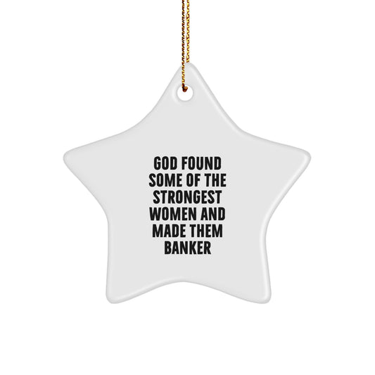 Funny Banker Gifts from Men, Inspirational Christmas Star Ornament for Women, 'God Found Some Of The Strongest Women And Made Them Banker' Motivational Decor - Image 1