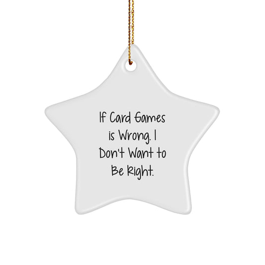 Funny Card Games Christmas Star Ornament Gifts for Men from Friends, Unique Christmas Unique Gifts, 'If Card Games Is Wrong, I Don't Want To Be Right' Star Shaped Decorations - Image 1